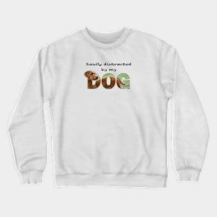 Easily distracted by my dog - Goldendoodle oil painting word art Crewneck Sweatshirt